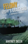 Felony at Fripp's Graveyard By Whitney Skeen Cover Image
