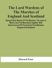 The Lord Wardens Of The Marches Of England And Scotland: Being A Breif History Of The Marches, The Laws Of March, And The Marchmen, Together With Some Cover Image