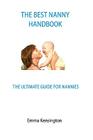 The Best Nanny Handbook: The Ultimate Guide For Nannies Cover Image