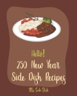Hello! 250 New Year Side Dish Recipes: Best New Year Side Dish Cookbook Ever For Beginners [Green Bean Cookbook, Vegetable Casserole Cookbook, Baked P By Side Dish Cover Image