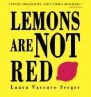 Lemons Are Not Red By Laura Vaccaro Seeger, Laura Vaccaro Seeger (Illustrator) Cover Image