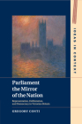 Parliament the Mirror of the Nation: Representation, Deliberation, and Democracy in Victorian Britain (Ideas in Context #119) By Gregory Conti Cover Image