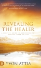Revealing the Healer: A Complete Guide to Manifesting the Healing Power of Jesus By Yvon Attia Cover Image
