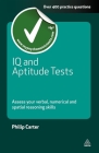 IQ and Aptitude Tests: Assess Your Verbal Numerical and Spatial Reasoning Skills (Testing) By Philip Carter Cover Image
