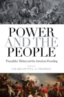 Power and the People: Thucydides's History and the American Founding By Charlotte C. S. Thomas (Editor) Cover Image