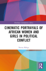 Cinematic Portrayals of African Women and Girls in Political Conflict (Routledge Contemporary Africa) By Norita Mdege Cover Image