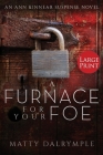 A Furnace for Your Foe: An Ann Kinnear Suspense Novel - Large Print Edition (Ann Kinnear Suspense Novels #4) By Matty Dalrymple Cover Image