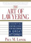 The Art of Lawyering: Essential Knowledge for Becoming a Great Attorney By Paul Lisnek Cover Image