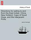 Directions for sailing to and from the East Indies, China, New Holland, Cape of Good Hope, and the interjacent Ports. Part second. By James Horsburgh Cover Image