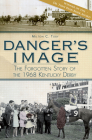 Dancer's Image: The Forgotten Story of the 1968 Kentucky Derby By Milton C. Toby Cover Image