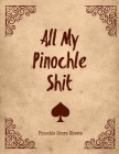 All My Pinochle Shit, Pinochle Score Sheets: Keep Track Of Games Scoring Card Game Notebook By Just Playing Publishing Cover Image