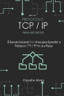 Protocolo TCP / IP, para iniciantes: O Guia do Iniciante Definitivo para Aprender o Protocolo TCP / IP Passo a Passo Cover Image