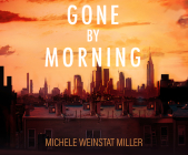Gone by Morning By Michele Weinstat Miller, Gabrielle de Cuir (Read by) Cover Image