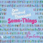 One Hundred Thousand Some-Things By Ryan Forbes, Ryan Forbes (Illustrator) Cover Image