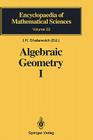 Algebraic Geometry I: Algebraic Curves, Algebraic Manifolds and Schemes (Encyclopaedia of Mathematical Sciences #23) By V. I. Danilov, I. Shafarevich (Editor), D. Coray (Translator) Cover Image
