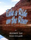 Take a Ride on the River: A tour guide trip down the Colorado from Glen Canyon Dam to Lee's Ferry Cover Image