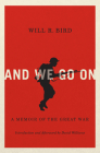 And We Go On: A Memoir of the Great War (Carleton Library Series #229) By Will R. Bird, David Williams, Will R. Bird Cover Image