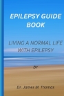 Epilepsy guie book: Living a normal life with epilepsy Cover Image