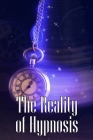 The Reality of Hypnosis: How to Use Hypnosis to Change Your Life By Belly Larsson Cover Image