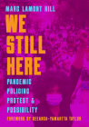 We Still Here: Pandemic, Policing, Protest, and Possibility By Marc Lamont Hill, Frank Barat (Editor), Keeanga-Yamahtta Taylor (Foreword by) Cover Image