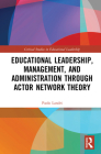 Educational Leadership, Management, and Administration through Actor-Network Theory (Critical Studies in Educational Leadership) Cover Image