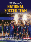 Us Women's National Soccer Team: Winning on and Off the Field (Gateway Biographies) By Heather E. Schwartz Cover Image
