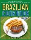 Brazilian Cookbook: Traditional Brazilian Cuisine, Delicious Recipes from Brazil that Anyone Can Cook at Home By Louise Wynn Cover Image