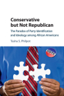 Conservative But Not Republican: The Paradox of Party Identification and Ideology Among African Americans By Tasha S. Philpot Cover Image