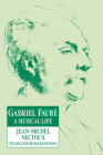 Gabriel Faur: A Musical Life By Jean-Michel Nectoux, Roger Nichols (Translator) Cover Image