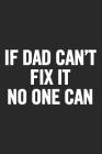 If Dad Can't Fix It No One Can: Awesome and original gag gift for men, dad. Perfect for Father's Day, Birthday, Retirement... By Cooldad Publishing Cover Image