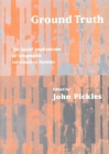 Ground Truth: The Social Implications of Geographic Information Systems (Mappings: Society/Theory/Space) By John Pickles (Editor) Cover Image