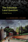 The Suburban Land Question: A Global Survey (Global Suburbanisms) By Richard Harris (Editor), Ute Lehrer (Editor) Cover Image
