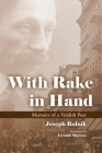 With Rake in Hand: Memoirs of a Yiddish Poet (Judaic Traditions in Literature) By Joseph Rolnik, Gerald Marcus (Translator) Cover Image