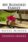 My Blended Family: Notes Minder By Tashena Ebanks Cover Image