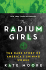 The Radium Girls: The Dark Story of America's Shining Women By Kate Moore Cover Image