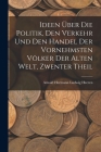 Ideen Über Die Politik, Den Verkehr Und Den Handel Der Vornehmsten Völker Der Alten Welt, Zwenter Theil By Arnold Hermann Ludwig Heeren Cover Image