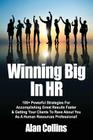 Winning Big In HR: 100+ Powerful Strategies For Accomplishing Great Results Faster & Getting Your Clients To Rave About You As A Human Re By Alan Collins Cover Image