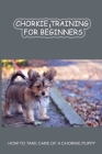 Chorkie Training For Beginners: How To Take Care Of A Chorkie Puppy: Chorkie Potty Training Cover Image
