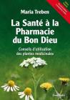 La Sante Ã La Pharmacie Du Bon Dieu: Conseils d'Utilisation Des Plantes Medicinales By Maria Treben Cover Image