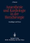 Anaesthesie Und Kardiologie in Der Herzchirurgie: Grundlagen Und Praxis By Jörg Tarnow Cover Image