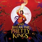 And Break the Pretty Kings By Lena Jeong, Greta Jung (Read by) Cover Image