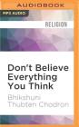 Don't Believe Everything You Think: Living with Wisdom and Compassion By Thubten Chodron, Graeme Malcolm (Read by) Cover Image
