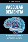 Vascular Dementia: A comprehensive guide to uncovering effective management strategies Cover Image