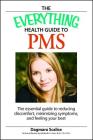 The Everything Health Guide to PMS: The essential guide to reducing discomfort, minimizing symptoms, and feeling your best (Everything®) By Dagmara Scalis Cover Image