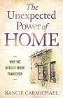 The Unexpected Power of Home: Why We Need It More Than Ever By Nancie Carmichael Cover Image