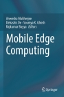 Mobile Edge Computing By Anwesha Mukherjee (Editor), Debashis de (Editor), Soumya K. Ghosh (Editor) Cover Image