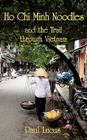 Ho Chi Minh Noodles and the Trail Through Vietnam Cover Image