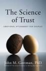 The Science of Trust: Emotional Attunement for Couples By John M. Gottman, Ph.D. Cover Image