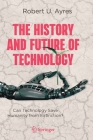 The History and Future of Technology: Can Technology Save Humanity from Extinction? By Robert U. Ayres Cover Image