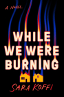 While We Were Burning By Sara Koffi Cover Image